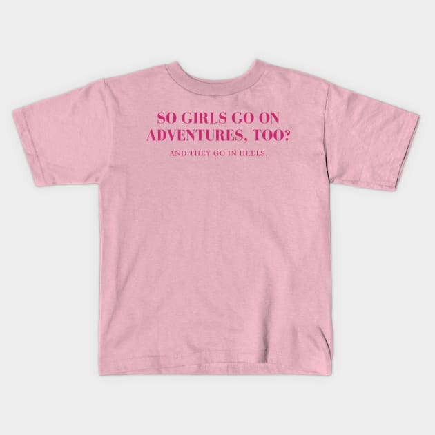 Girl go on adventures too, in heels Kids T-Shirt by yourstruly